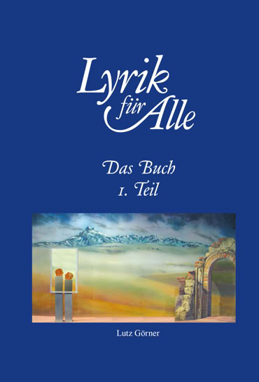 Blaues Buchcover mit dem Titel "Lyrik f&uuml;r Alle" und Untertitel "Das Buch 1. Teil". Unten ist ein Bild mit einer Landschaft und zwei Figuren.